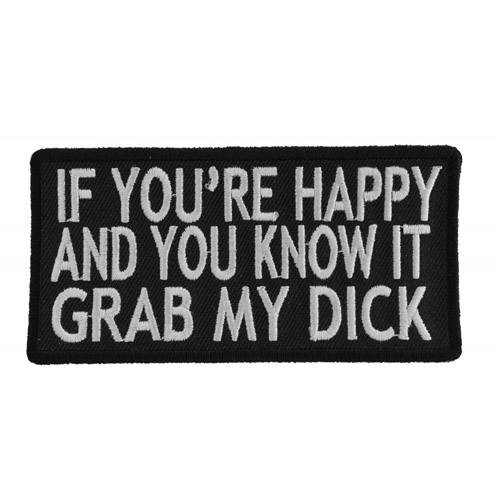 Funny Patch If You're Happy and You Know It Grab My Dick