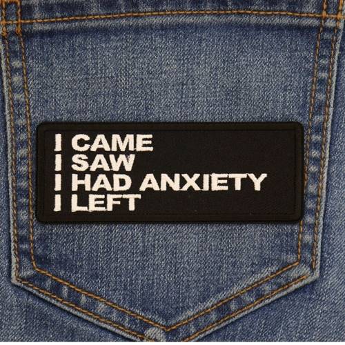 I Came I Saw I Had Anxiety I Left Patch