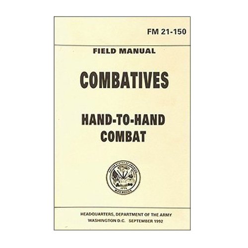 Combatives Hand-To-Hand Combat Handbook (FM 21-150)