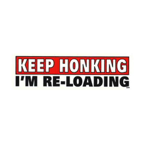 Keep Honking I'm Reloading Bumper Sticker