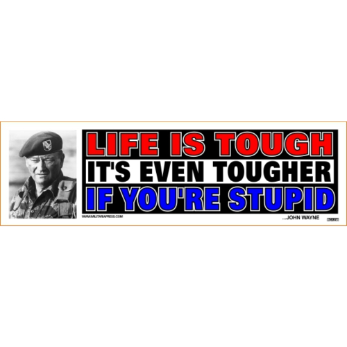  Life Is Tough It's Even Tougher If You're Stupid   Bumper Sticker