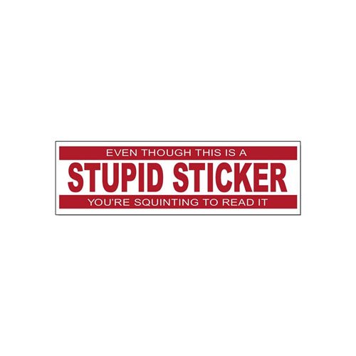 Even Though This Is A Stupid Sticker You-Re Squinting To Read It