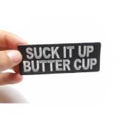 Suck It Up Butter Cup Funny Patch