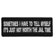 Funny Patch Sometimes I have to Tell Myself It's Just not Worth The Jail Time