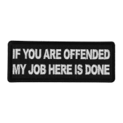 If You Are Offended My Job Here Is Done Patch - 4x1.5 Inch