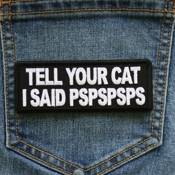 Tell Your Cat I said PSPSPS Iron-on Patch