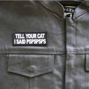 Tell Your Cat I said PSPSPS Iron-on Patch