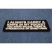 I Always Carry A Knife In My Pocket You Know In Case There Is Cheesecake or Something Patch