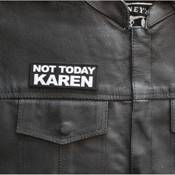 Not Today Karen Patch