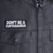 Don't Be a Cuntasaurus Patch