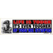  Life Is Tough It's Even Tougher If You're Stupid   Bumper Sticker